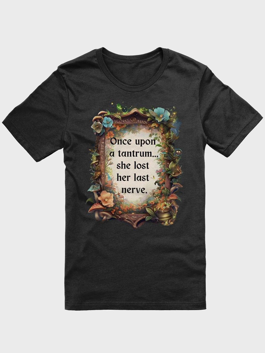 Funny Mom T-Shirt – ‘Once Upon A Tantrum, She Lost Her Last Nerve’ Parenting Humor Tee product image (7)