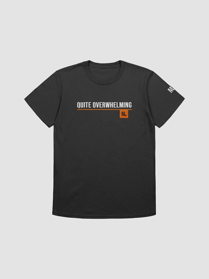 'Quite Overwhelming' Unisex T Shirt product image (1)