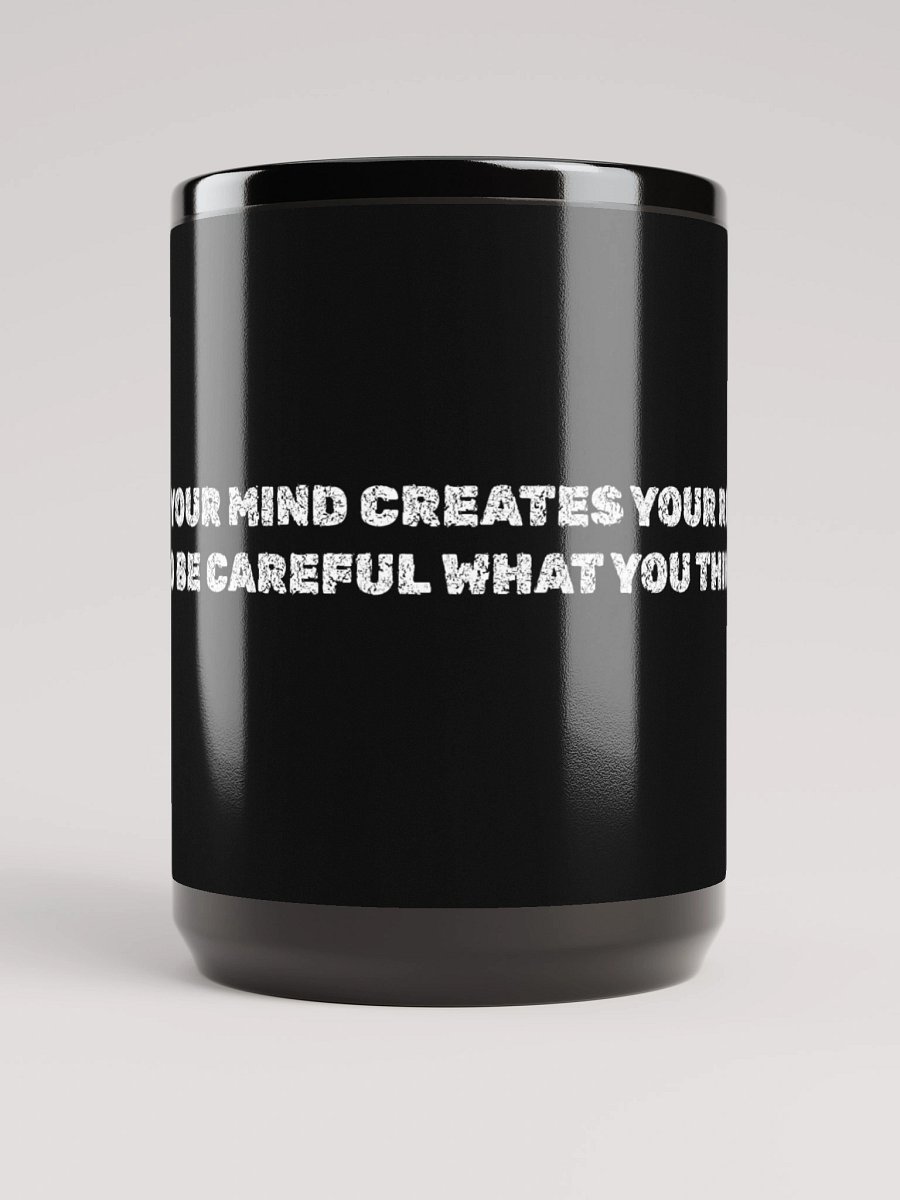YOUR MIND CREATES YOUR REALITY SO BE CAREFUL WHAT YOU THINK ABOUT product image (5)