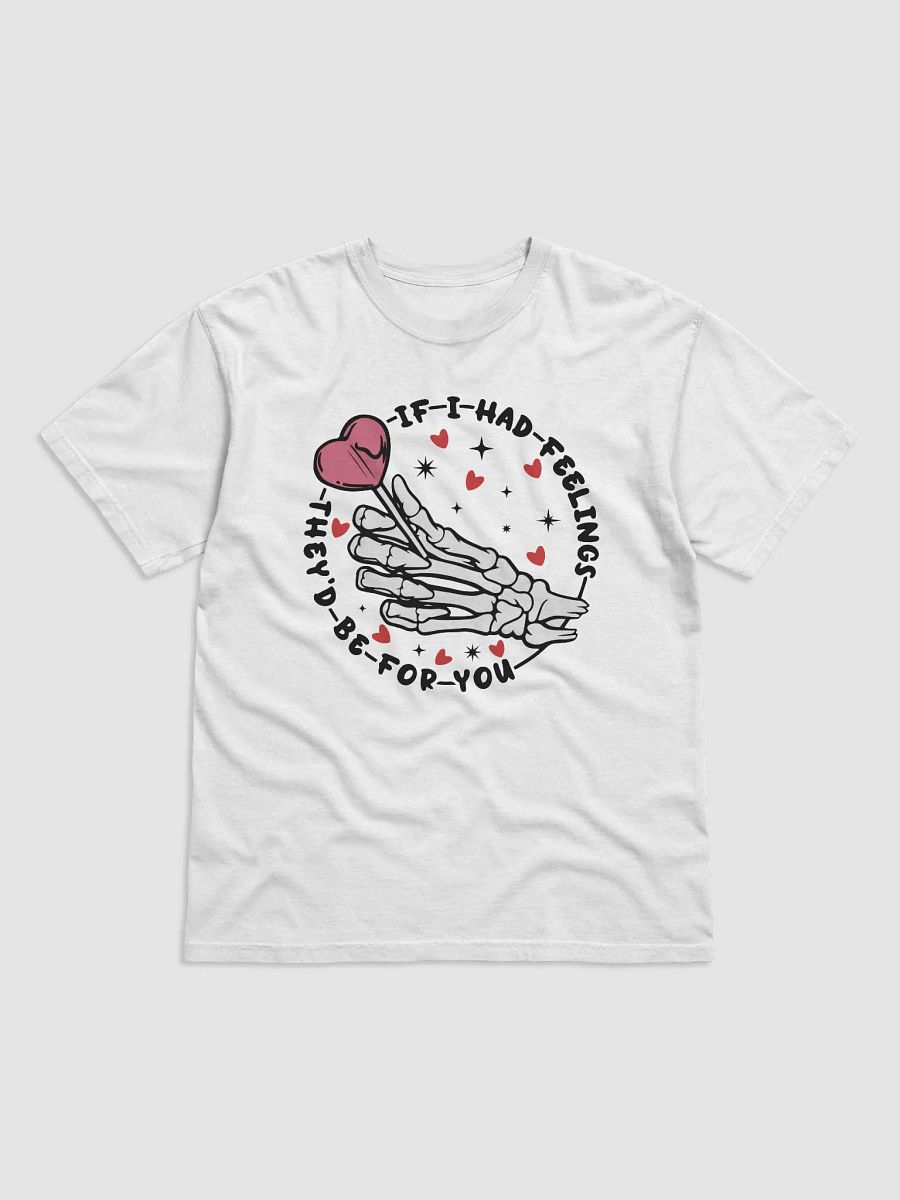 If I had feelings T-Shirt product image (1)