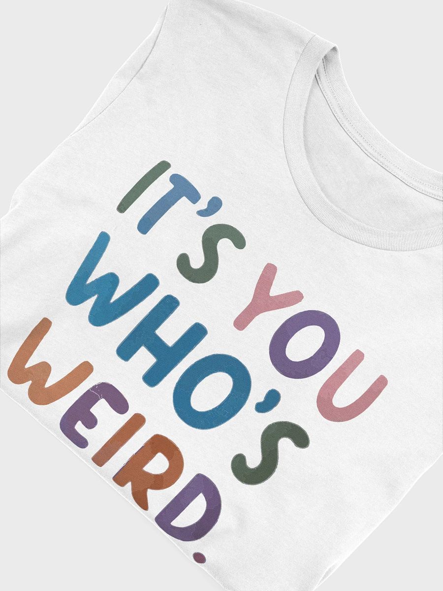 It's You Who's Weird Unisex T-shirt product image (5)