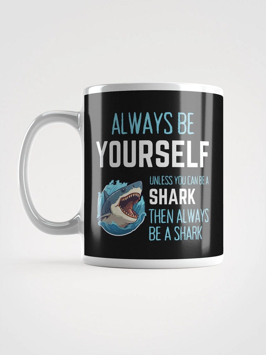 Always Be Yourself Unless You Can Be A Shark - Glossy Mug product image (6)