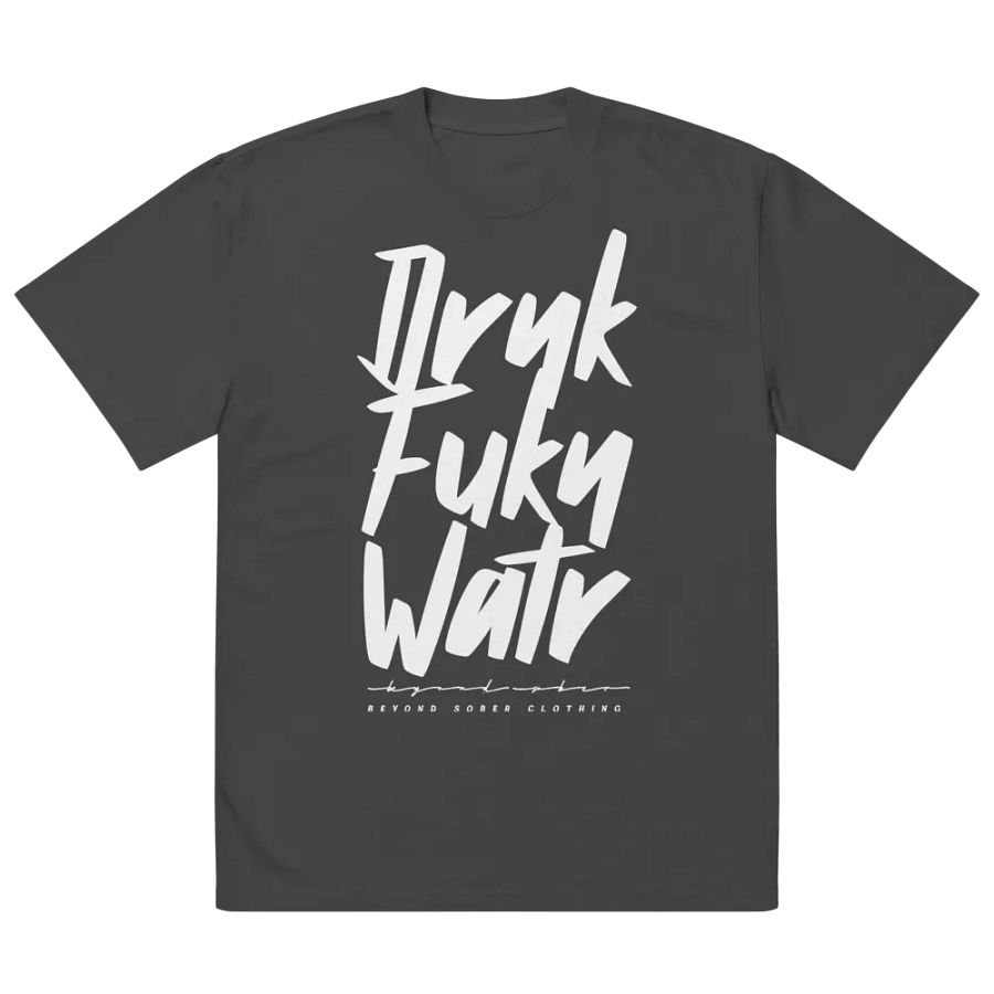 DRNK FUKN WATR: Oversized Tee product image (4)