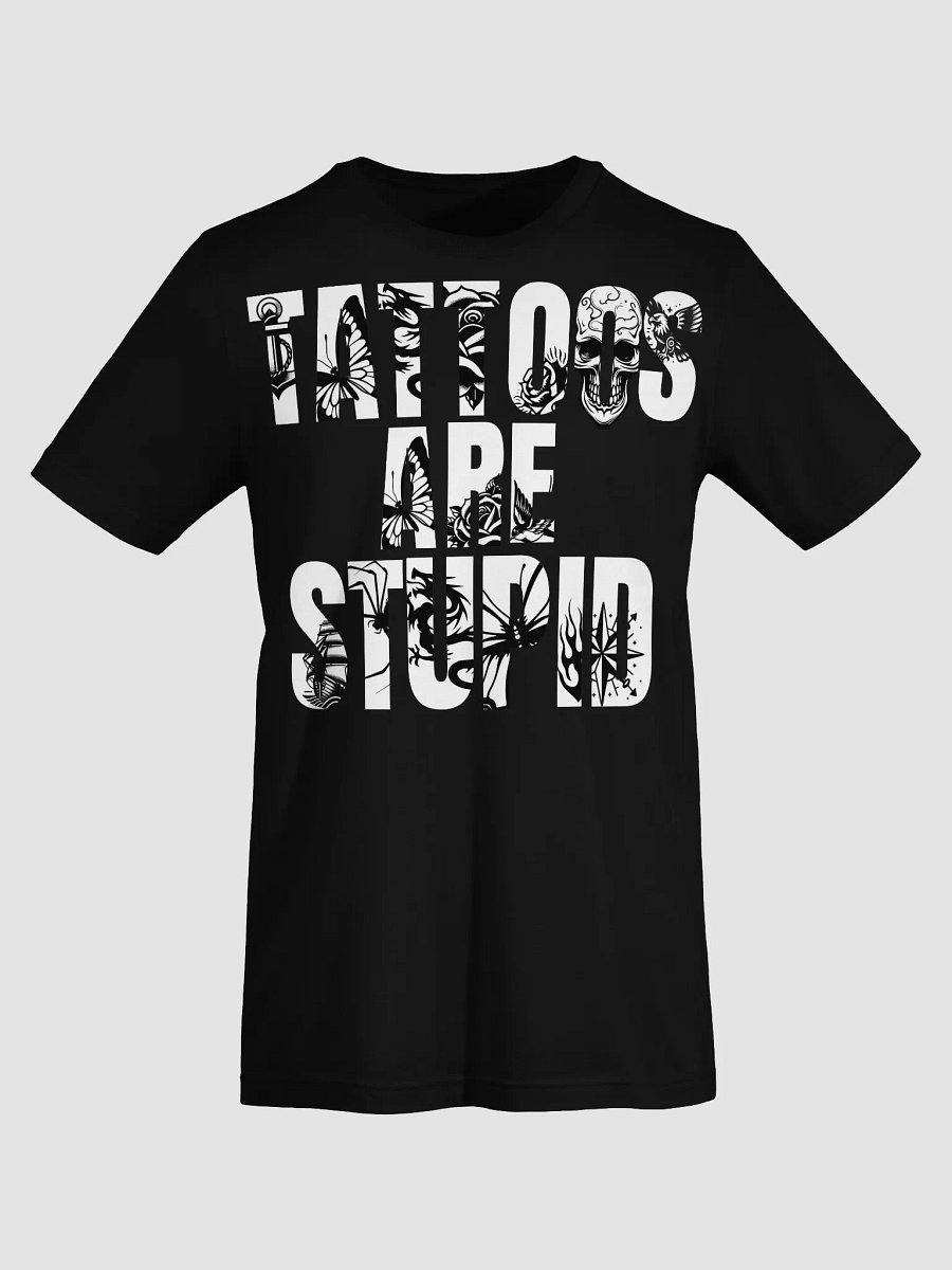 Tattoos are stupid tee product image (6)
