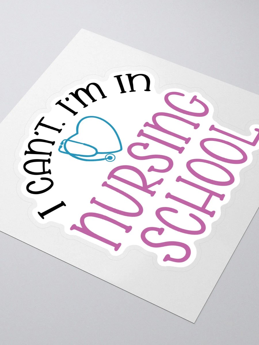 I Can’t, I’m in Nursing School Sticker product image (9)