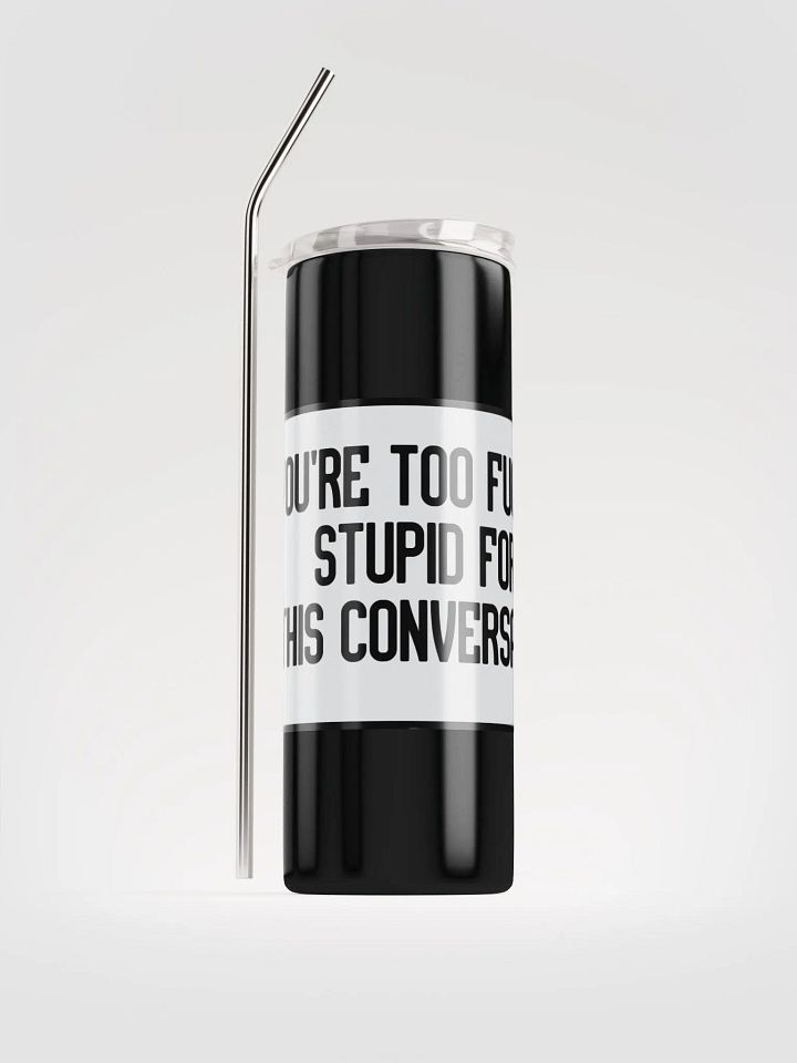 Jay-You're Too Fucking Stupid For This Conversation-Stainless Steel Tumbler product image (2)