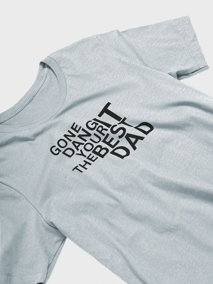 GONE DANG IT YOUR THE BEST DAD T-Shirt product image (5)
