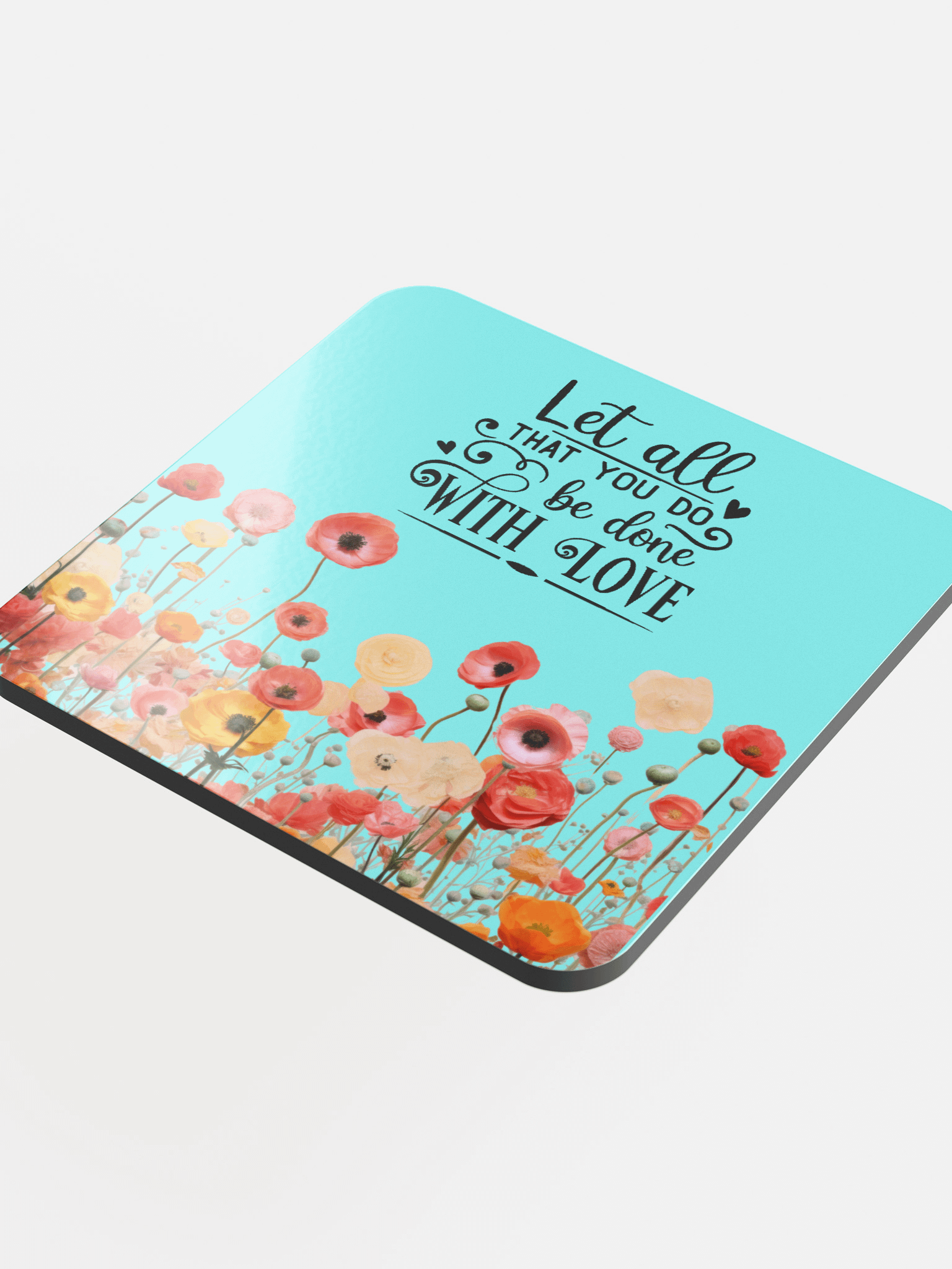 Inspirational Floral Coaster – “Let All That You Do Be Done With Love” product image (4)