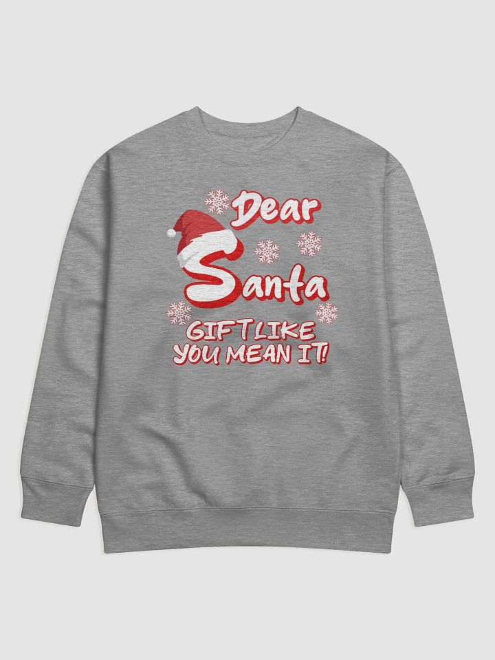 Dear Santa, Gift Like You Mean It! Christmas Humor Sweatshirt product image (7)