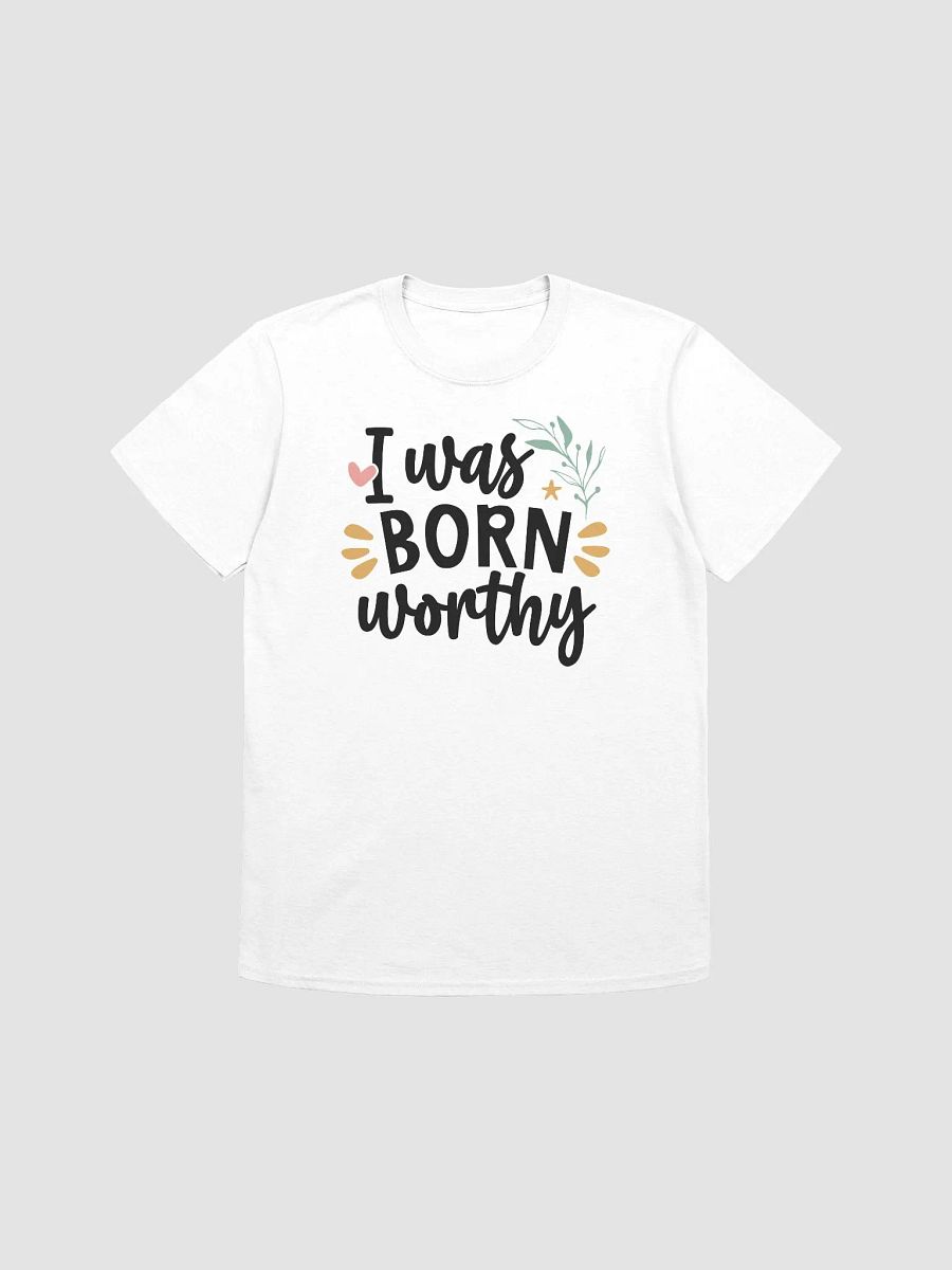 I WAS BORN WORTHY - Unisex T-Shirt product image (1)
