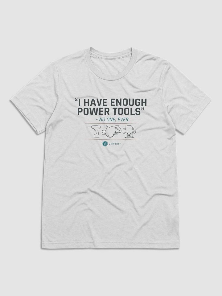 I Have Enough Power Tools... product image (1)