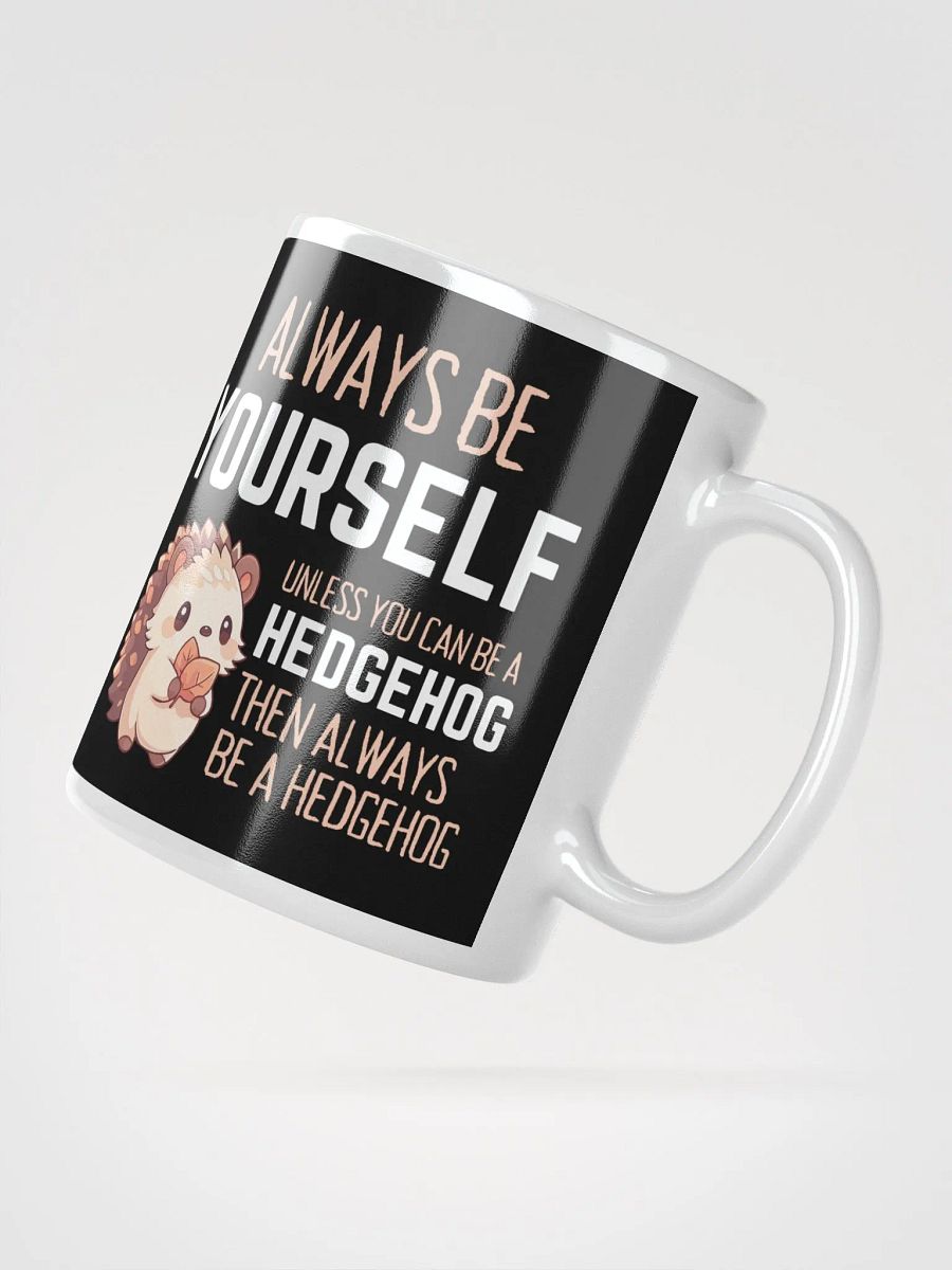 Always Be Yourself Unless You Can Be A Hedgehog - Glossy Mug product image (2)