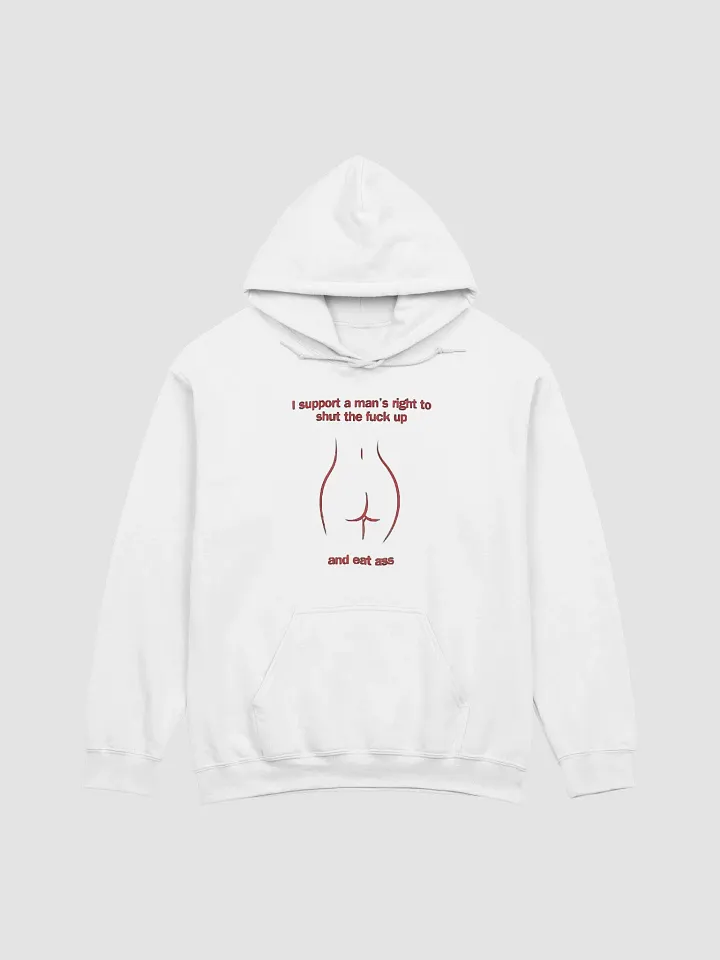 I Support A Man's Right To Shut The Fuck Up And Eat Ass Hoodie product image (1)
