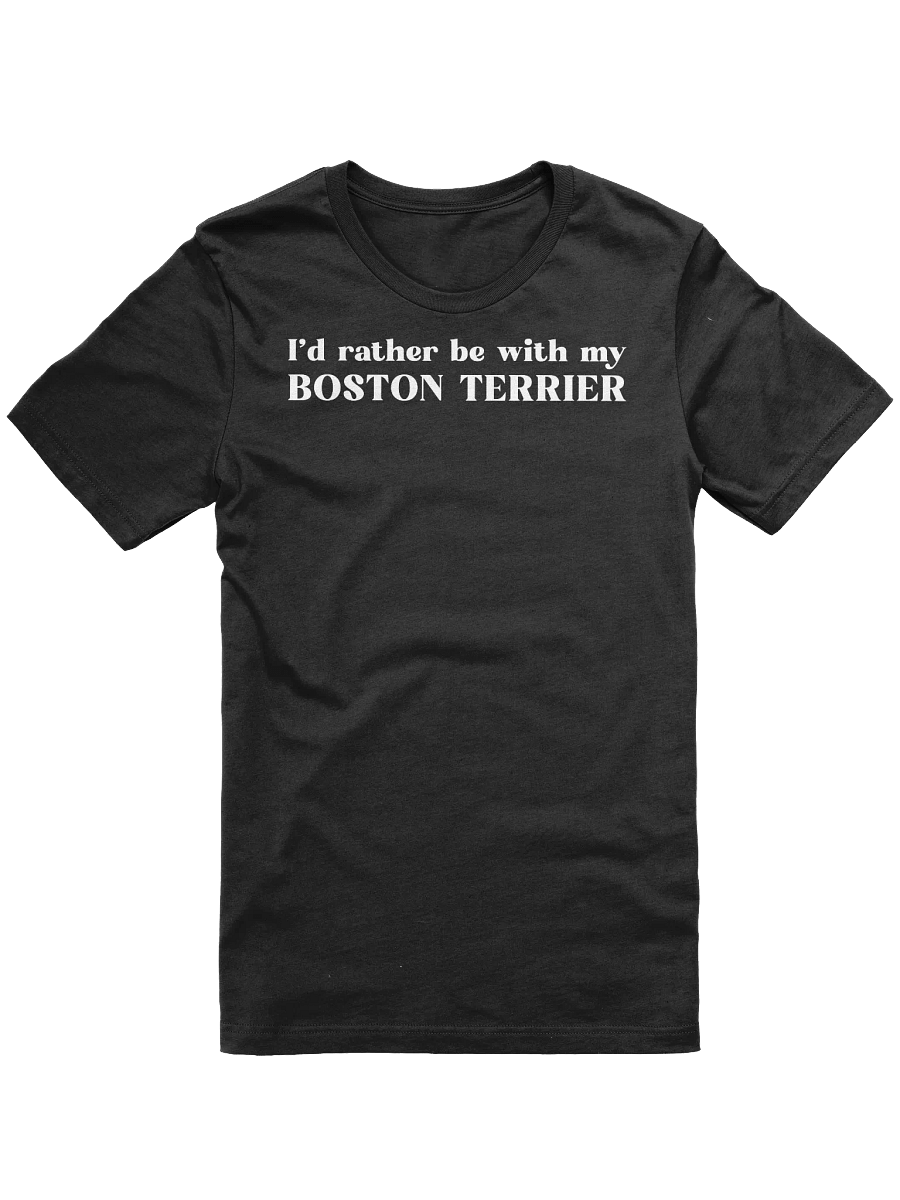 I'd Rather Be With My Boston Terrier T-Shirt product image (3)
