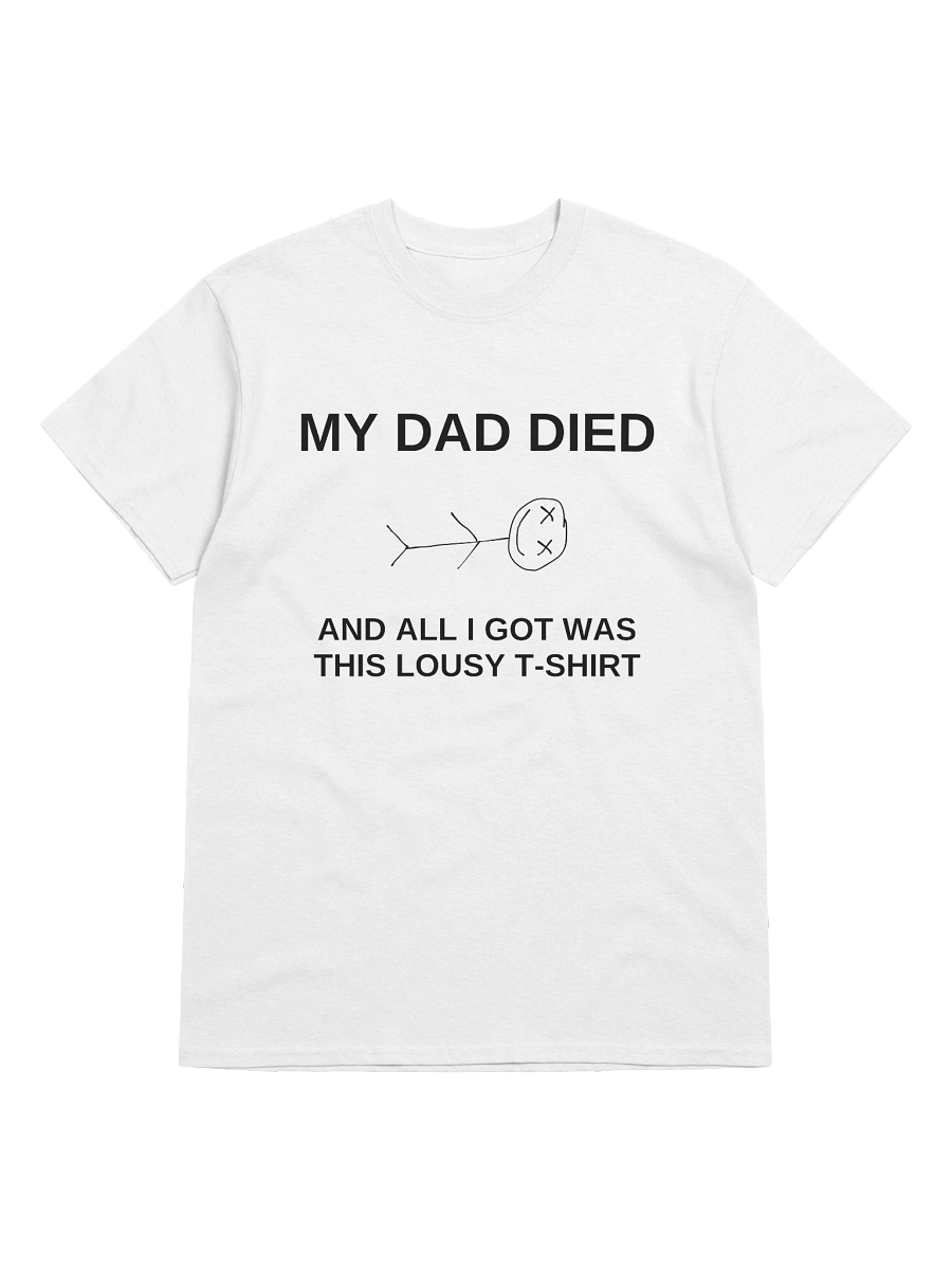 My Dad Died And All I Got Was That Lousy T-Shirt product image (1)