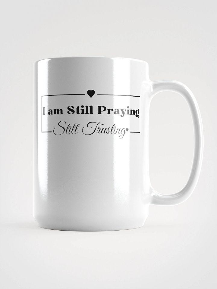 I am Still Praying, Still Trusting White Glossy Ceramic Mug 15oz product image (1)