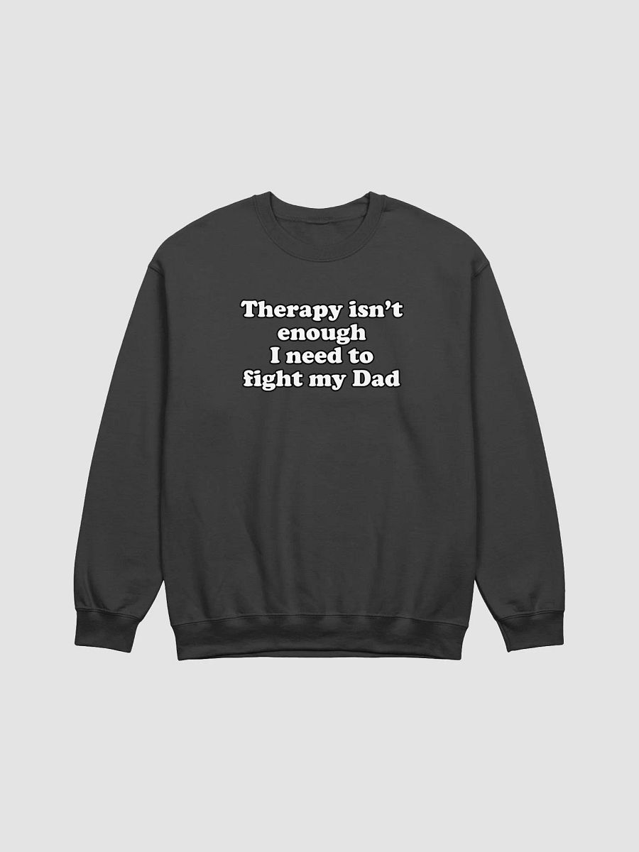 Therapy isnt enough I need to fight my dad crewneck product image (1)