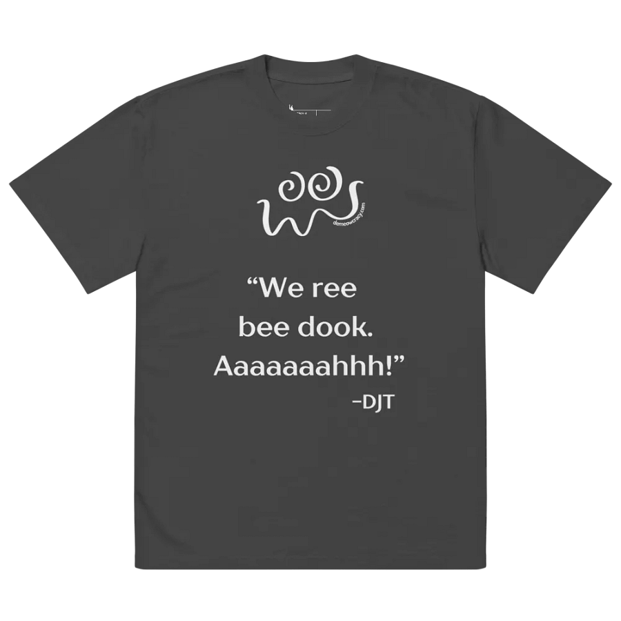 We Ree Bee Dook - Dumb Trump Quote #4 Faded Oversized Tee product image (8)