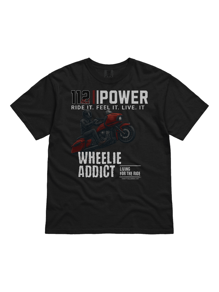 Throttle and Iron “112 Power” Wheelie Addict Tee — Ride It. Feel It. Live It. product image (8)