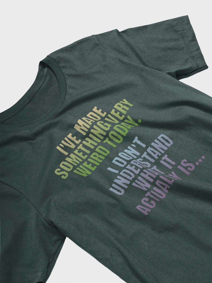 Made Something Very Weird funny arts crafts inventor saying T-Shirt product image (4)