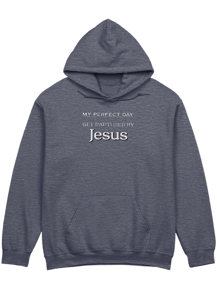My Perfect Day: Get Raptured By Jesus Hoodie product image (1)
