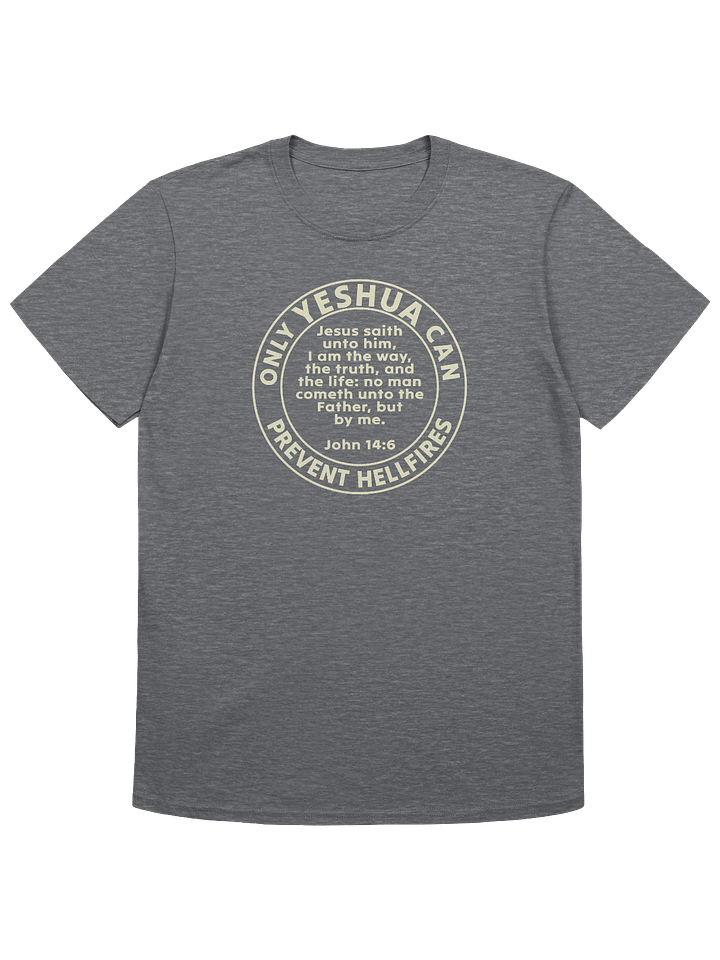 Only Yeshua Can Prevent Hellfires - John 14:6 T-Shirt product image (1)