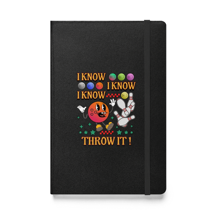 I Know I Know I Know Throw It Bowling Whimsical Hardcover Notebook product image (1)