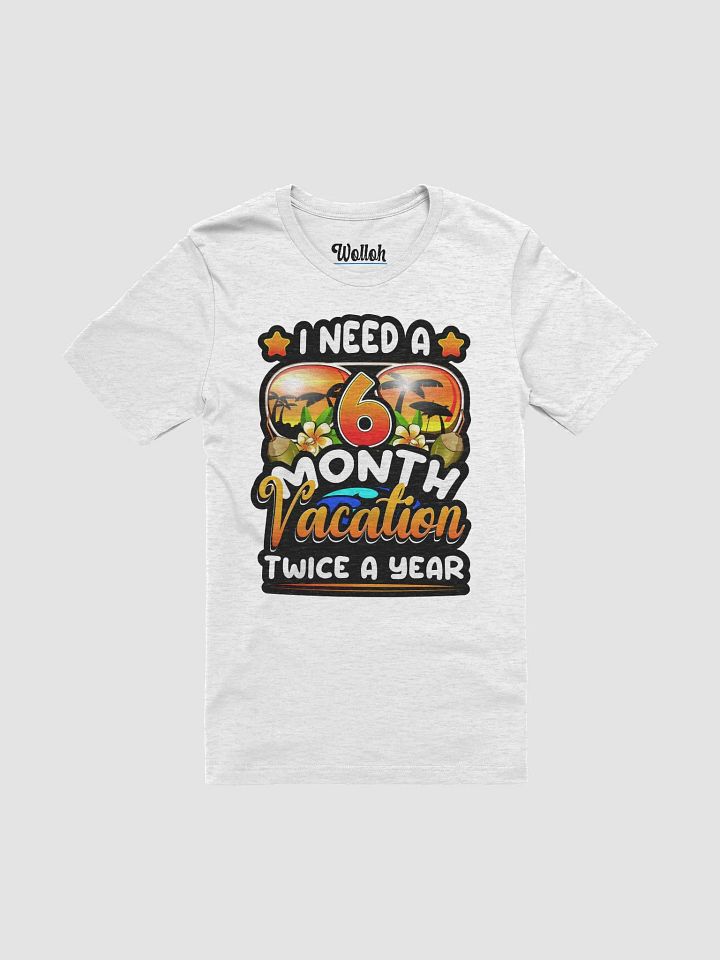 I Need a 6-Month Vacation - Funny Work Humor T-Shirt product image (1)