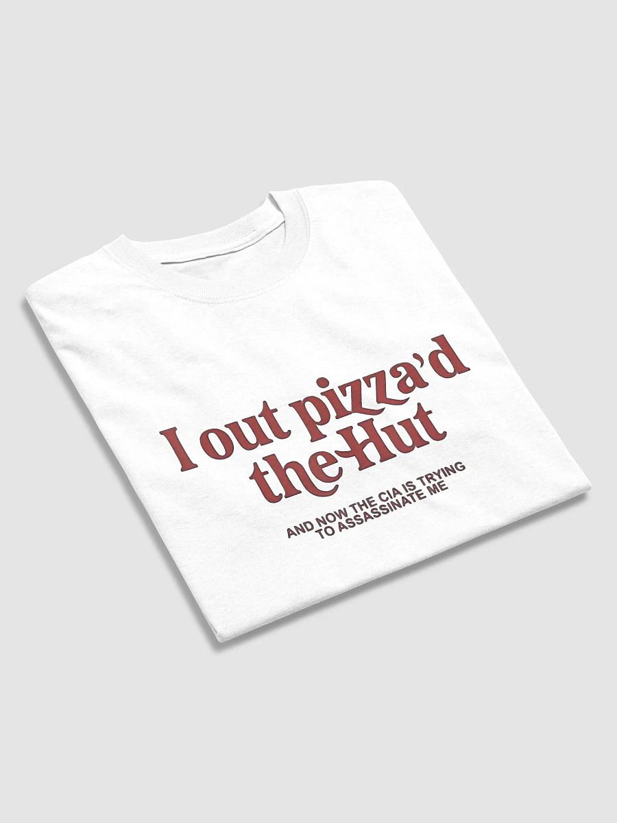 I Out Pizza'd The Hut And Now The CIA Is Trying To Kill Me Shirt product image (23)