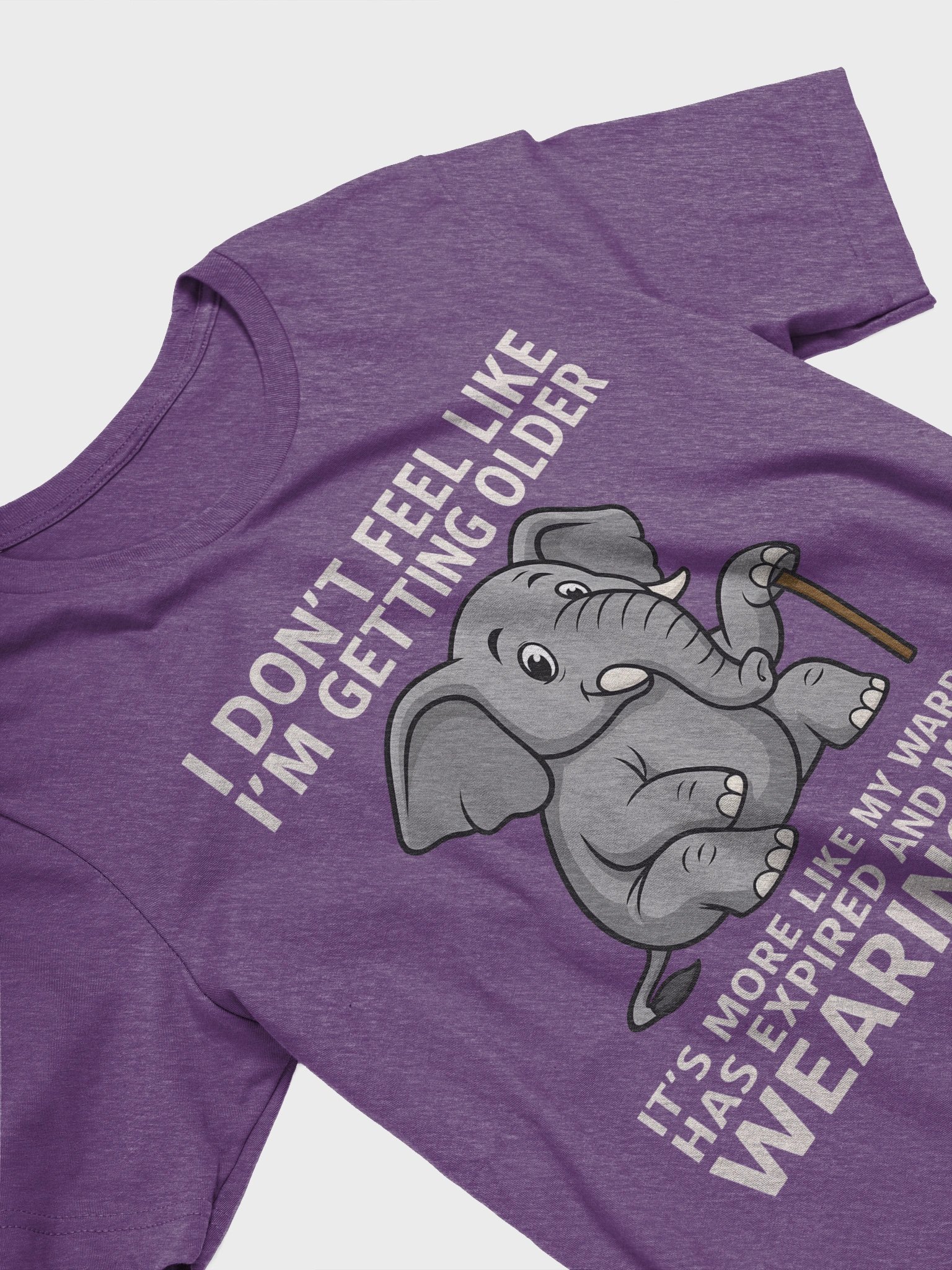 Funny Aging Elephant– “I Don’t Feel Like I’m Getting Older, My Warranty Expired product image (8)