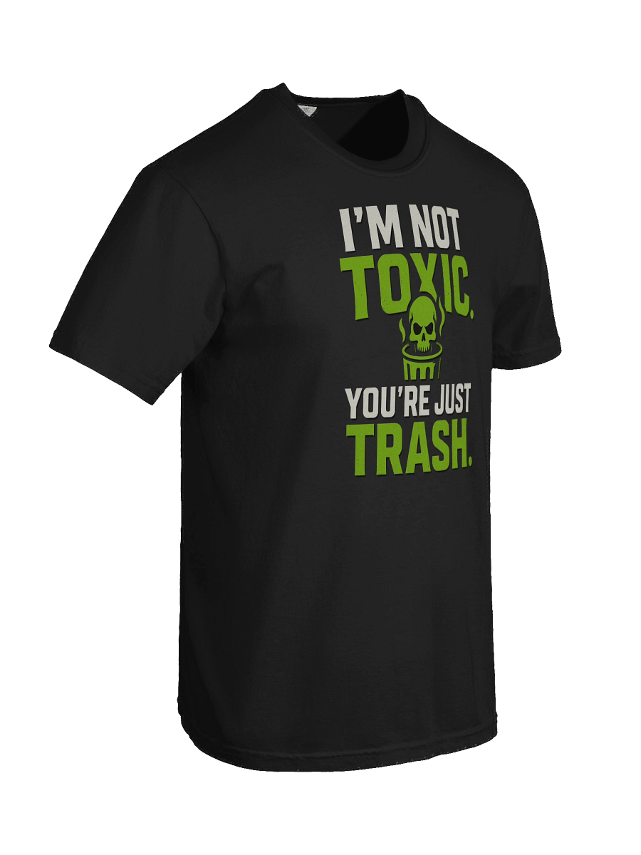 I’m Not Toxic. You’re Just Trash.” Tee product image (5)