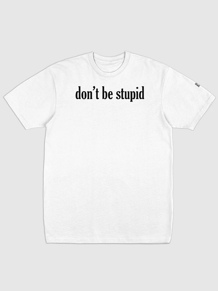 Don't be stupid white heavy t-shirt product image (1)