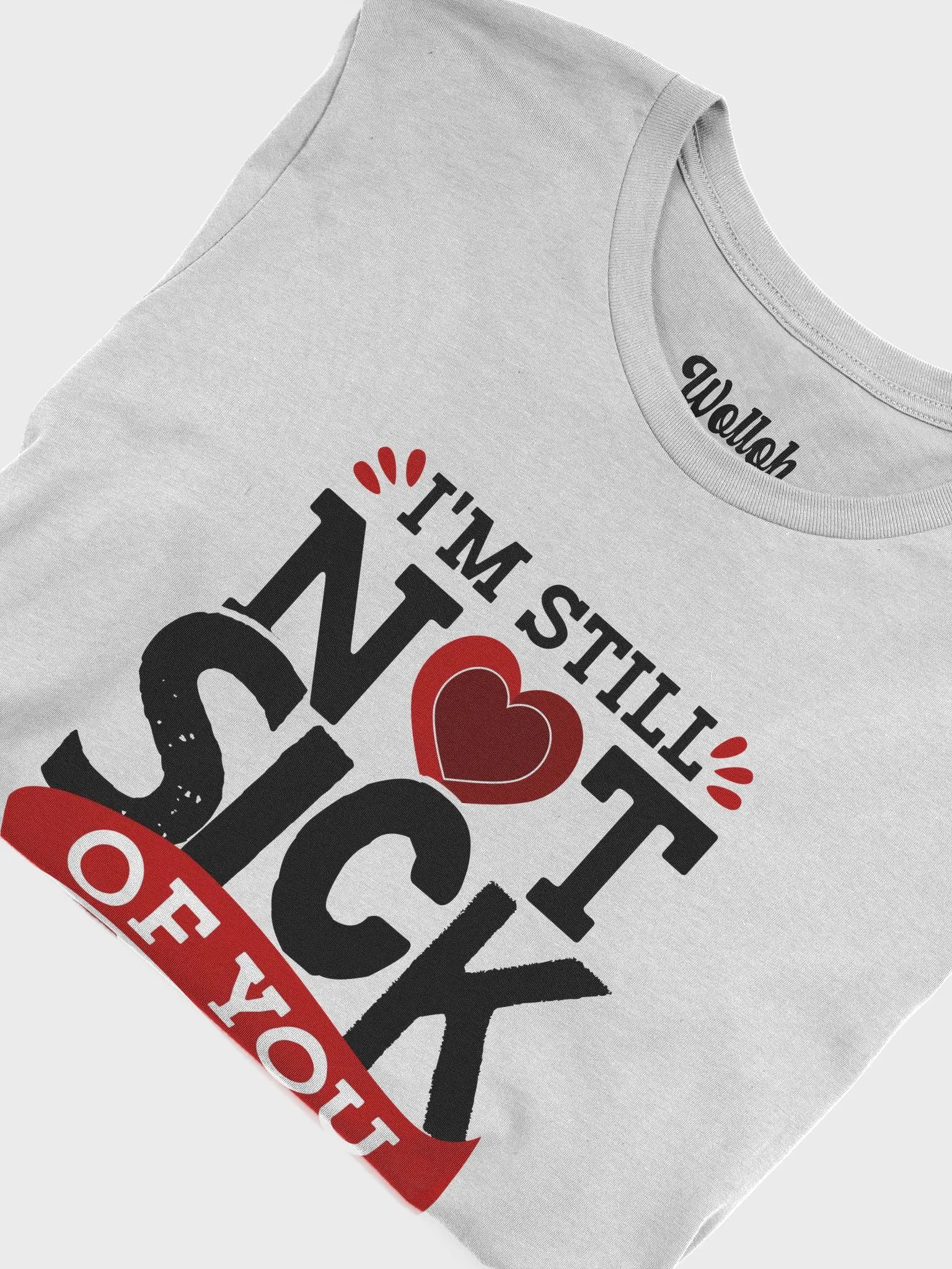 Still not Sick - Playful Valentine's Day Graphic Tee for Loved Ones product image (6)