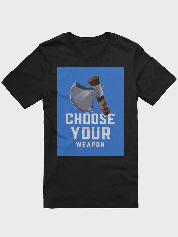 Choose Your Weapon TShirt product image (1)