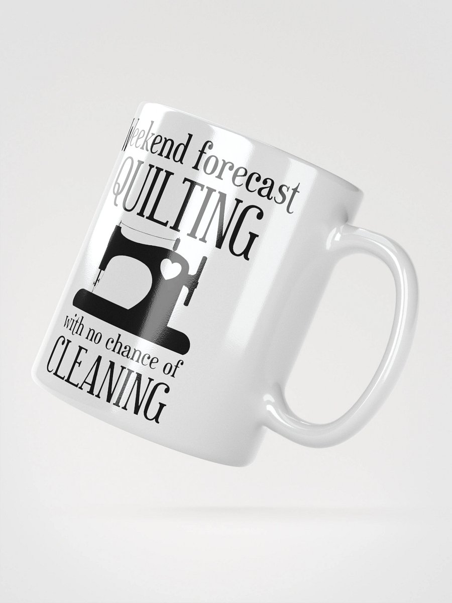 Weekend Forecast Quilting With No Chance Of Cleaning | Quilters Gift - White Ceramic Mug (Black Text) product image (5)