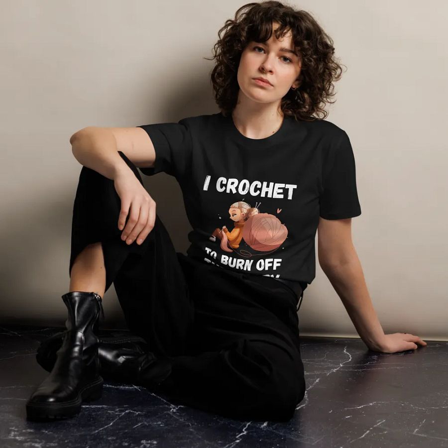 I Crochet To Burn Off The Crazy Unisex Premium T-Shirt product image (7)