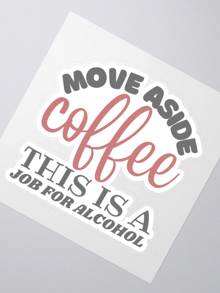 Move Aside Coffee This is a Job for Alcohol Sticker product image (3)
