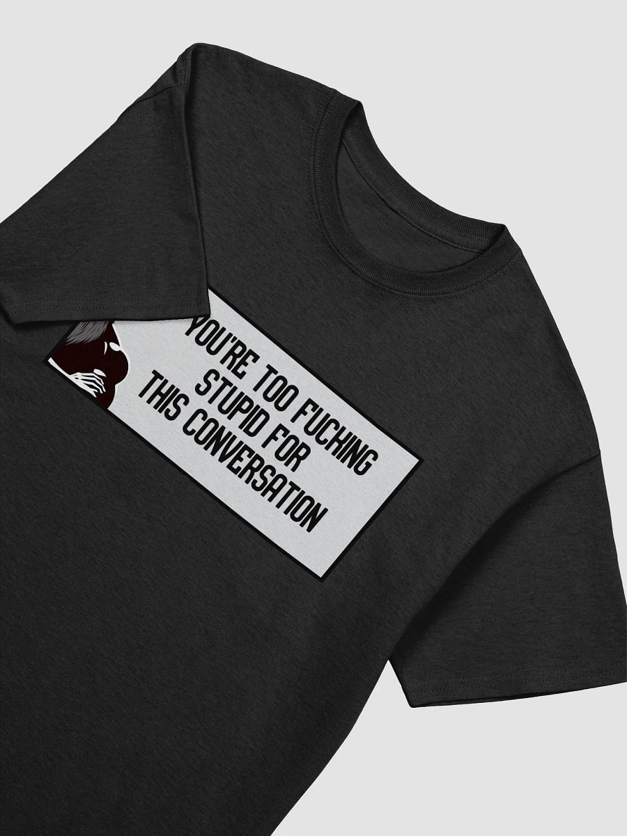 Jay - You're Too Fucking Stupid Tee - (upto size 5x available) product image (7)