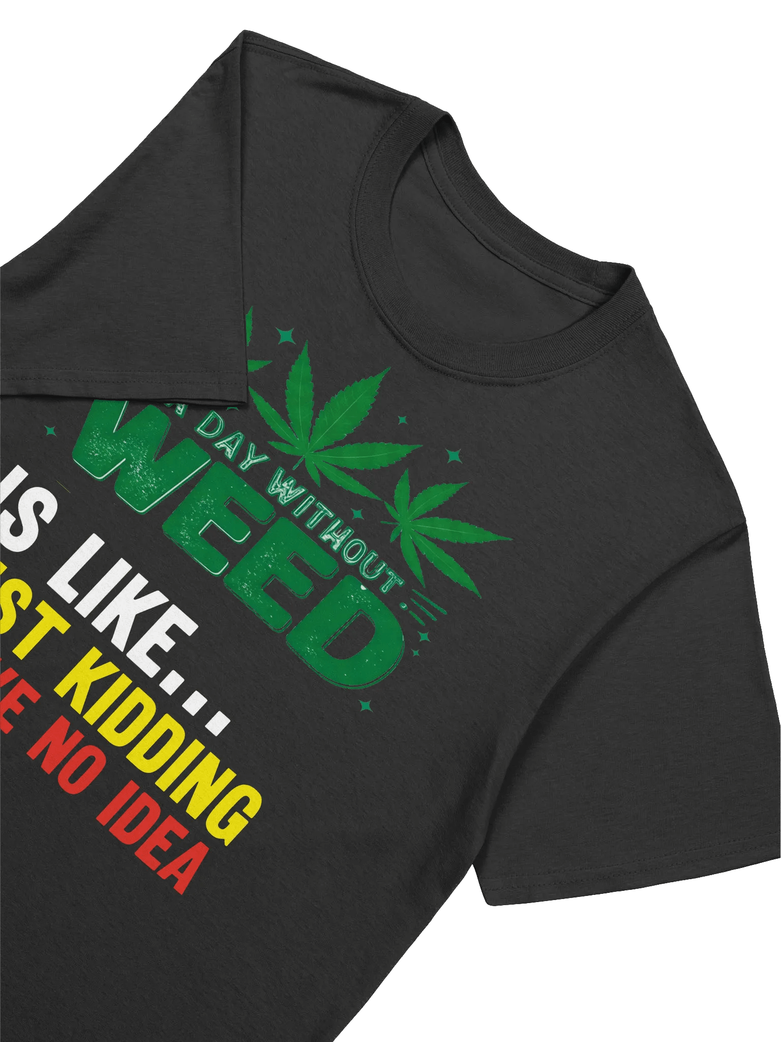 420 Weed-Stoned Humor-A Day Without Weed T-Shirt product image (17)