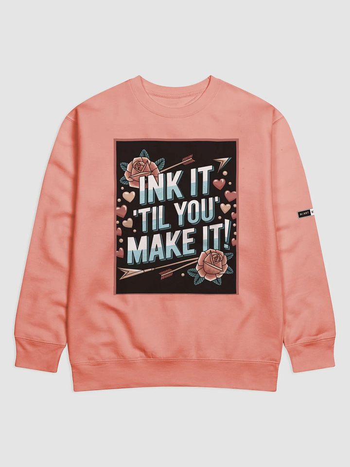 "INK IT TIL' YOU MAKE IT" premium cotton sweatshirt product image (1)