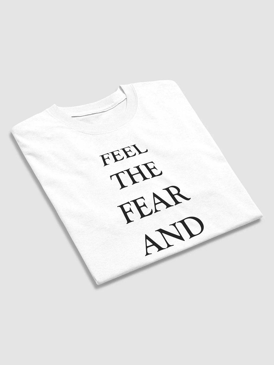 FEEL THE FEAR AND DO IT ANYWAY T-Shirt product image (4)