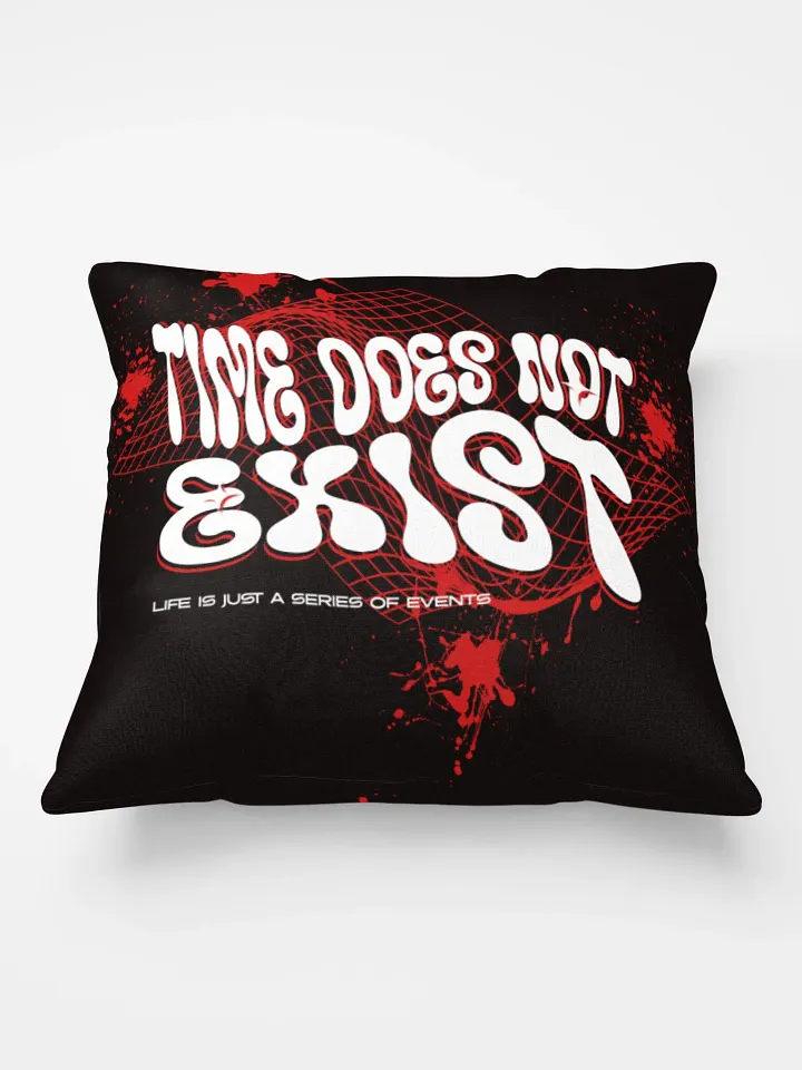 time does not exist; life is just a series of events. SUPER HUGGABLE PILLOW product image (1)