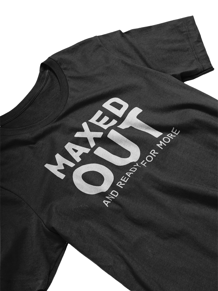 Maxed Out And Ready For More T-Shirt product image (2)