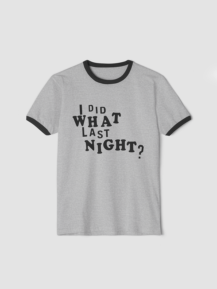 I Did What Last Night Ringer T-Shirt product image (1)