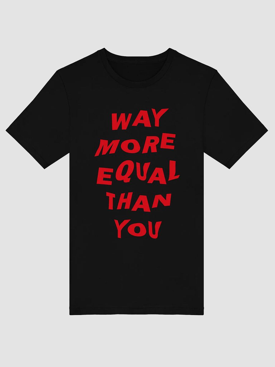"Way More Equal Than You" Statement Tee - White Print Edition product image (1)