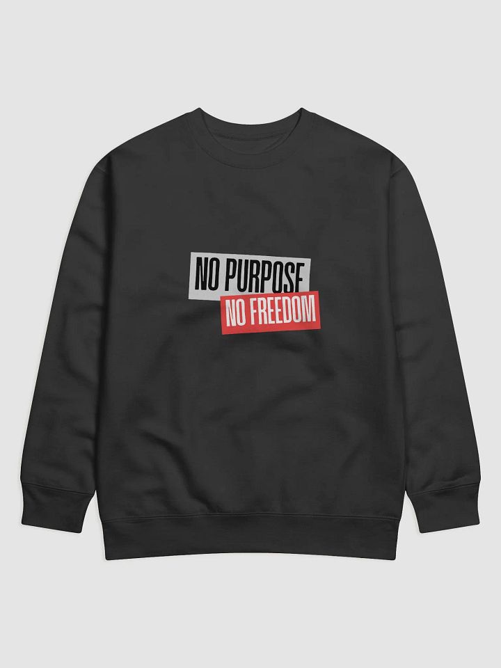 Rebellious Slogans Premium Sweatshirt | No purpose no freedom product image (2)