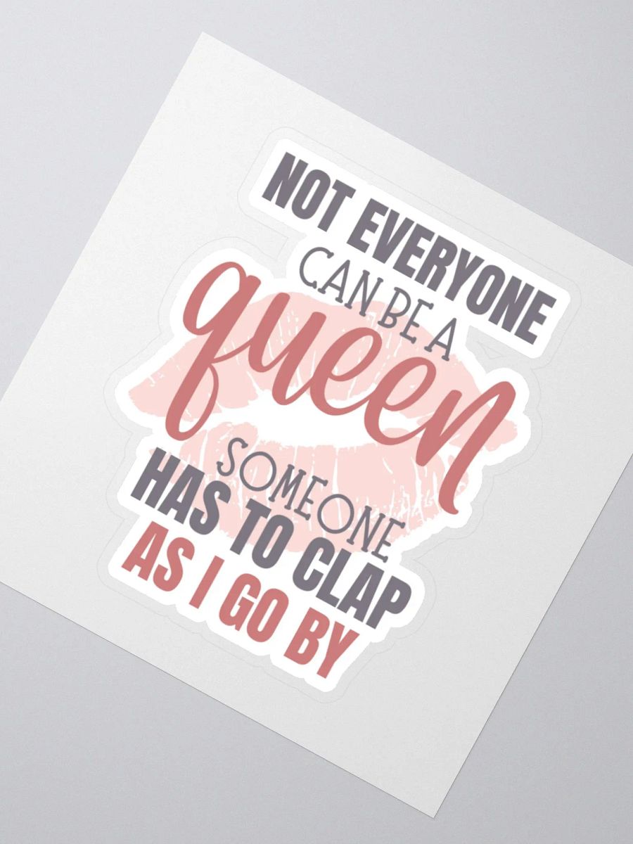 Not Everyone Can Be a Queen Someone Has to Clap as I Go By Sticker product image (3)