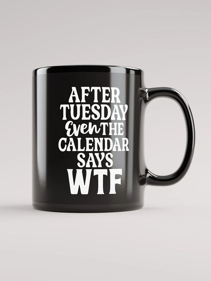 Even The Calendar Says WTF Mug product image (2)
