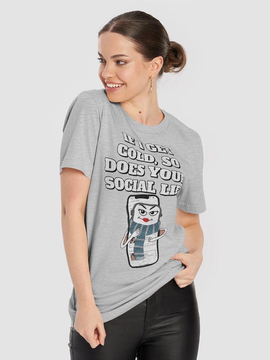 If I Get Cold, So Does Your Social Life. T-shirt product image (46)