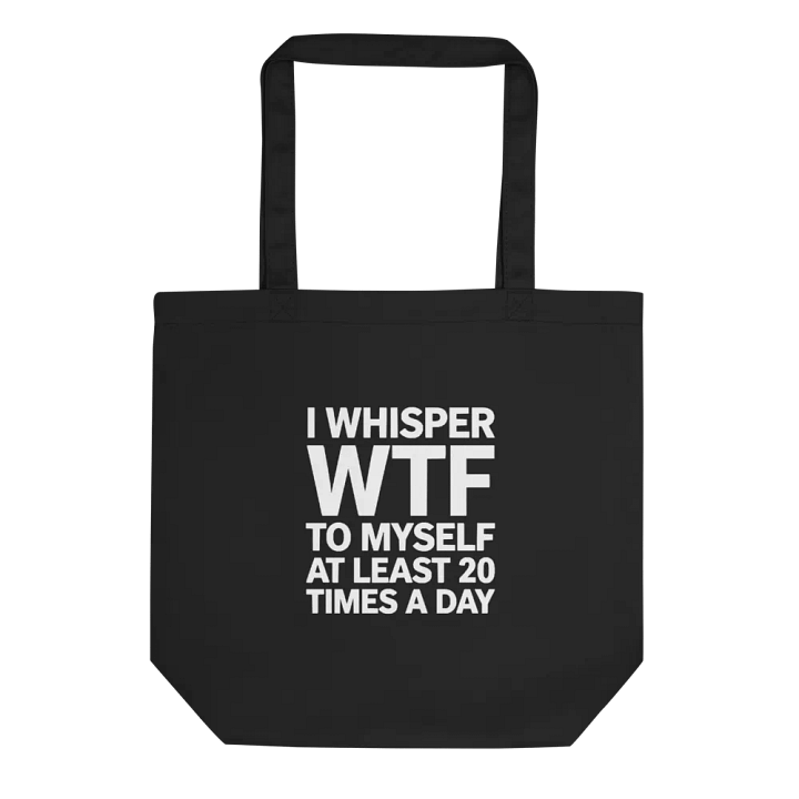 I Whisper Wtf to Myself At Least 20 Times A Day product image (1)